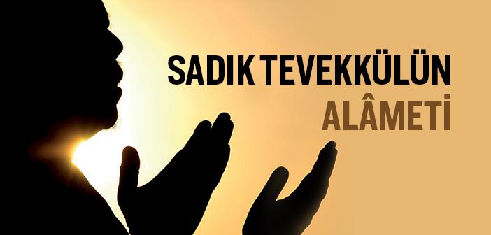 Sadık Tevekkülün Alâmeti