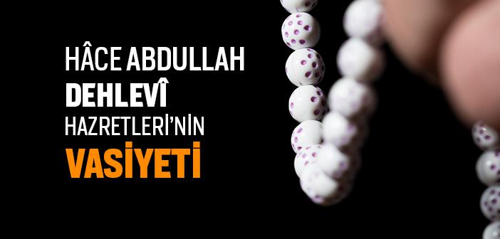 Abdullah Dehlevî Hazretleri’nin Vasiyeti