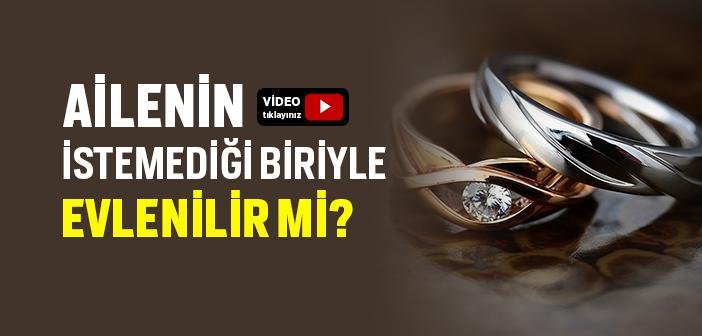 Ailenin İstemediği Biriyle Evlenilir mi?