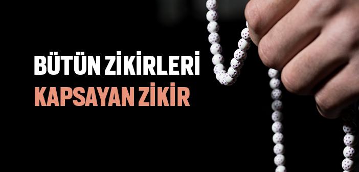 Bütün Zikirleri Kapsayan Zikir