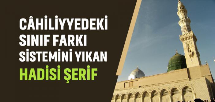 Câhiliyyedeki Sınıf Farkı Sistemini Yıkan Hadisi Şerif