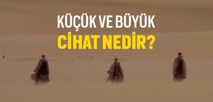 Küçük Cihat ve Büyük Cihat Nedir?