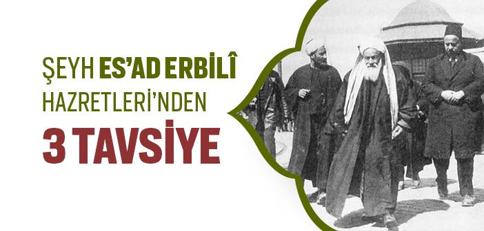 Muhammed Esad Erbili Hazretleri’nin Tavsiyeleri