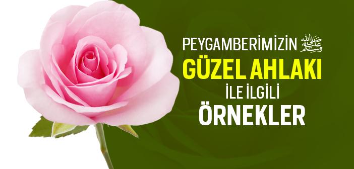 Peygamber Efendimiz’in Güzel Ahlakı ile İlgili Örnekler