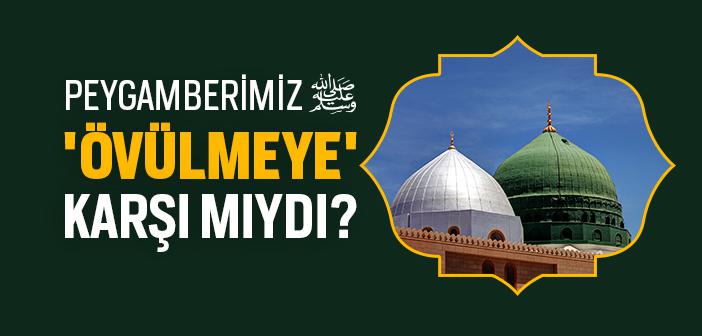 Peygamberimiz Övülmeye Karşı mıydı?