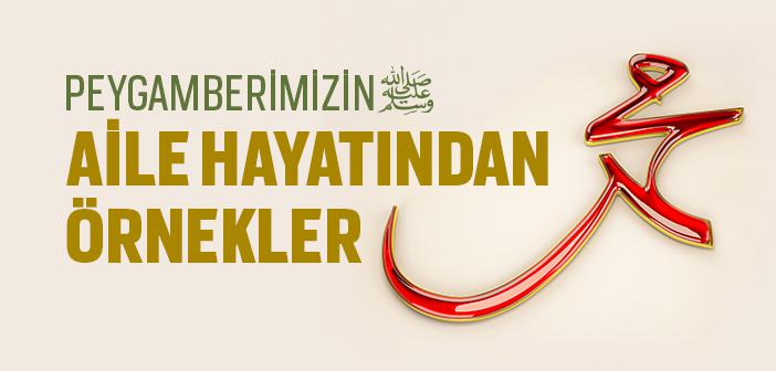 Peygamberimizin Aile Hayatı Nasıldı?
