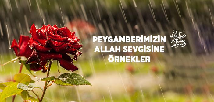 Peygamberimizin Allah Sevgisi ile İlgili Örnekler
