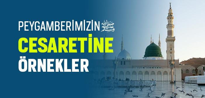 Peygamberimizin Cesaretine Örnekler