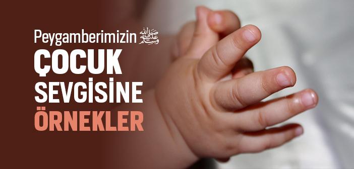 Peygamberimizin Çocuk Sevgisi ile İlgili Örnekler