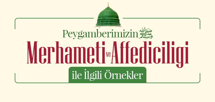 Peygamberimizin Merhameti ve Affediciliği ile İlgili Örnekler
