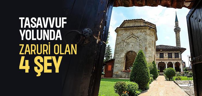 Tasavvuf Yolunda Dört Şey Zaruridir