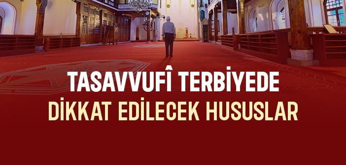 Tasavvufî Terbiyede Dikkat Edilecek Hususlar
