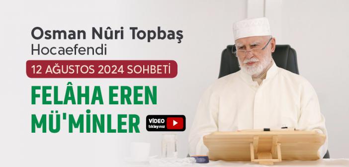 12 Ağustos 2024 Sohbeti (Felâha Eren Mü'minler) - Osman Nuri Topbaş