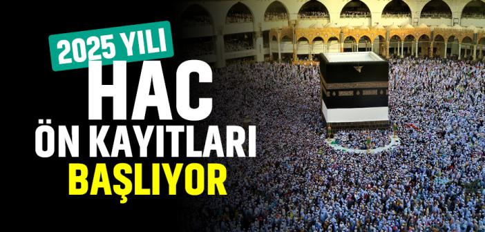 2025 Yılı Hac Ön Kayıt Ve Kayıt Yenileme İşlemleri Başlıyor