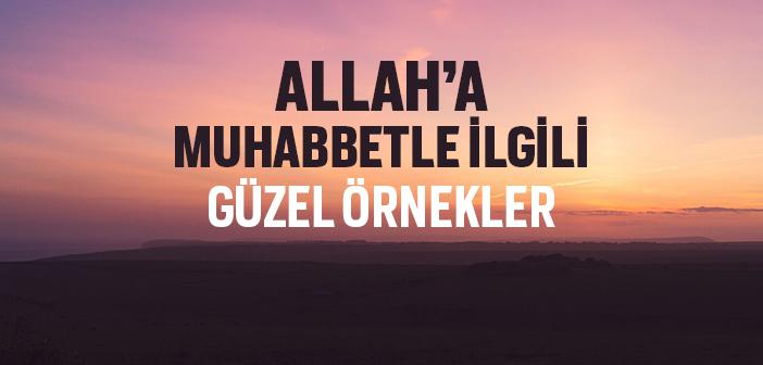 Allah’a Muhabbetle İlgili Örnekler