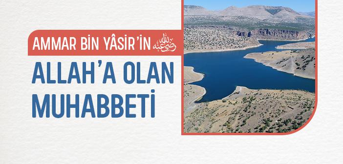 Ammar bin Yâsir’in (ra.) Allah’a Muhabbeti