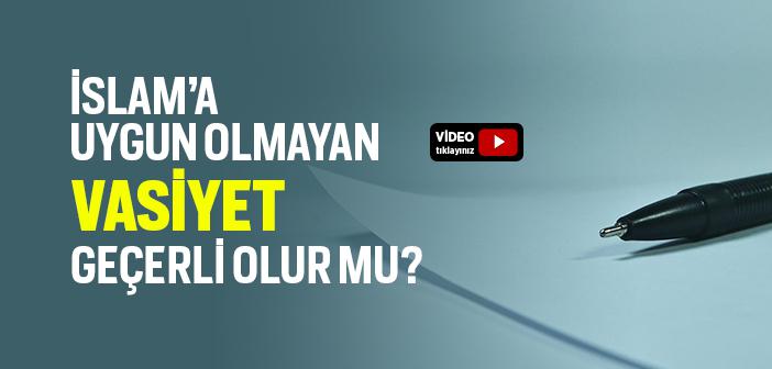 İslam’a Uygun Olmayan Vasiyet Geçerli midir?