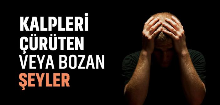 Kalpler Altı Şeyden Dolayı Çürür ve Bozulur