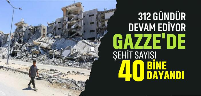 Katil İsrail'in 312 Gündür Saldırılarını Sürdürdüğü Gazze'de Şehit Sayısı 40 Bine Dayandı