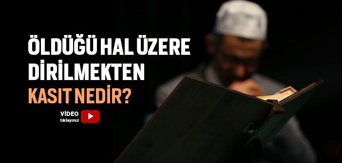 Öldüğü Hal Üzere Dirilmeyi Nasıl Anlamalıyız?