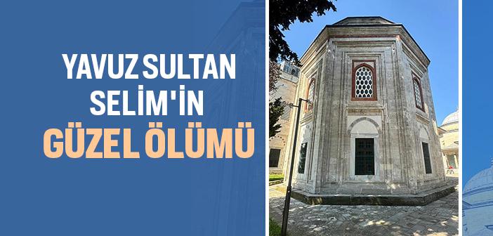 Yavuz Sultan Selim’in Son Anları ve Vefatı