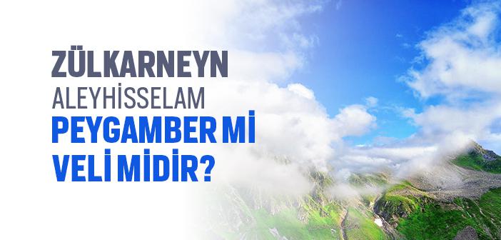 Zülkarneyn Aleyhisselam Peygamber mi?