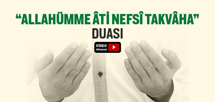 “Allahümme Âti Nefsî Takvâha” Duası