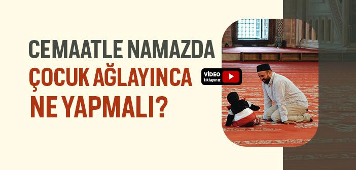 “Çocuk Ağlayınca Namazı Kısa Tutmak” Hadisi