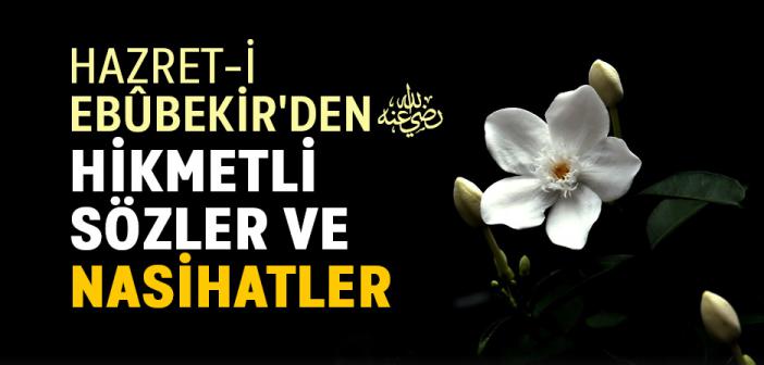 Hazret-i Ebûbekir'den Hikmetli Sözler ve Nasihatler