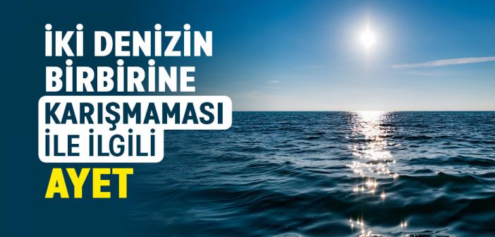 İki Denizin Birbirine Karışmaması İle İlgili Ayet