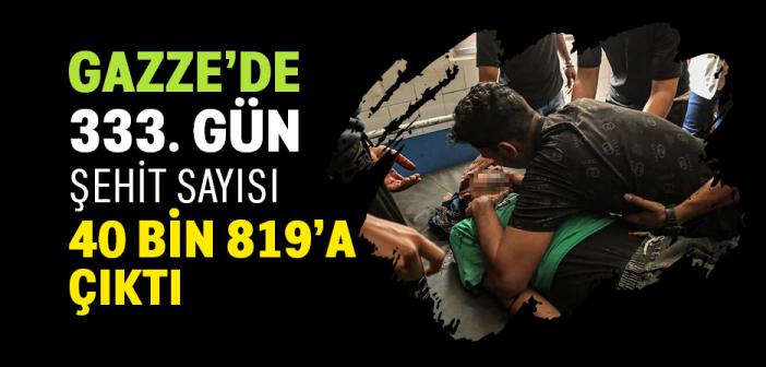 İşgalcilerin 333 Gündür Saldırılarını Sürdürdüğü Gazze'de Şehit Sayısı 40 Bin 819'a Çıktı