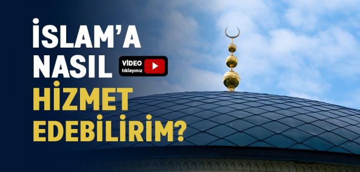 İslam’a Nasıl Hizmet Edilir?