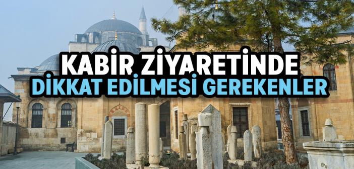 Kabir Ziyaretinde Dikkat Edilmesi Gerekenler