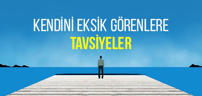 Kendini Eksik Hissedenlere Tavsiyeler