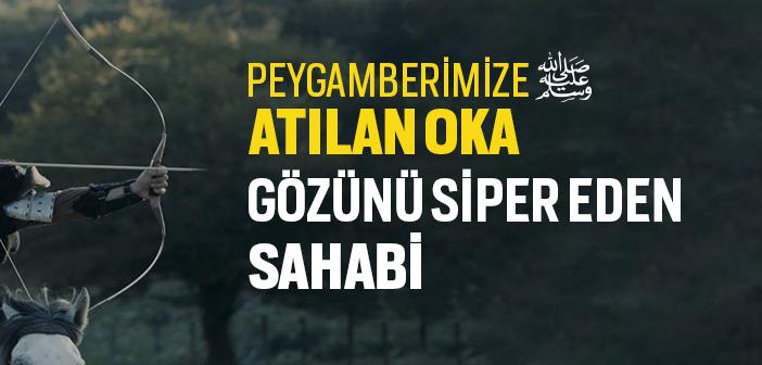 Peygamberimize Atılan Oka Gözünü Siper Eden Sahabi