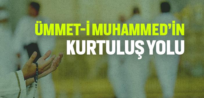 Ümmet-i Muhammed’in Kurtuluş Yolu