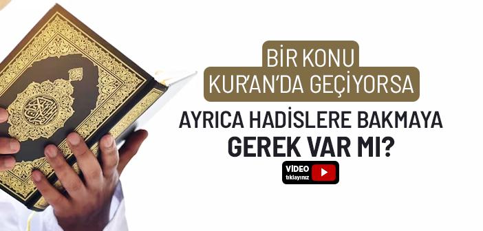 Bir Konu Kur’an’da Geçiyorsa Ayrıca Hadislere Bakmaya Gerek Var mı?
