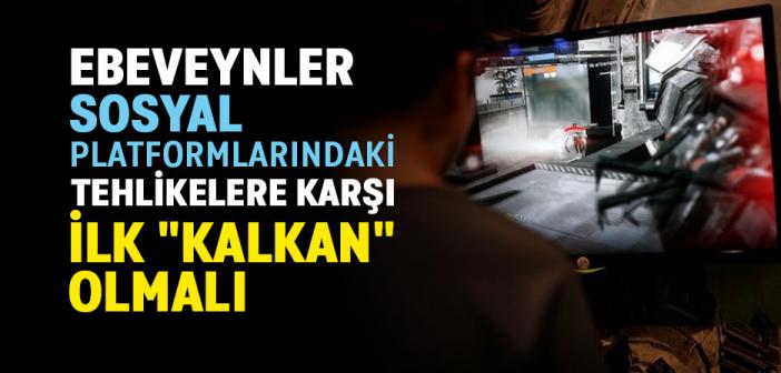Ebeveynler Sosyal Platformlarındaki Tehlikelere Karşı İlk "Kalkan" Olmalı