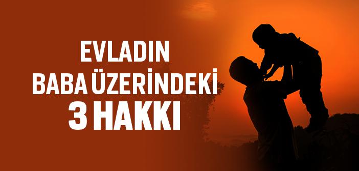 Evladın Baba Üzerindeki Üç Hakkı