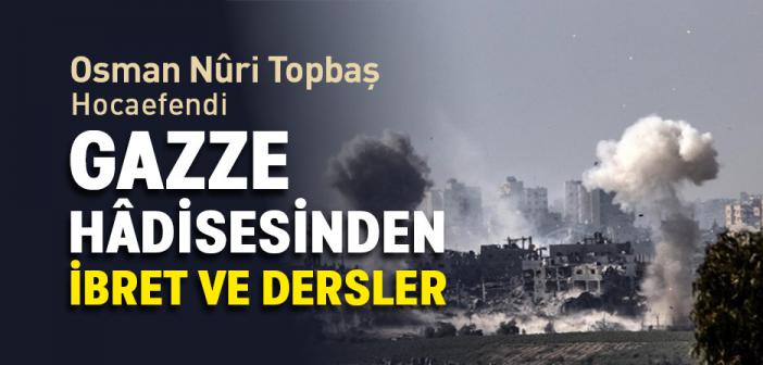 Gazze Hâdisesinden İbret ve Dersler | Osman Nuri Topbaş Hocaefendi