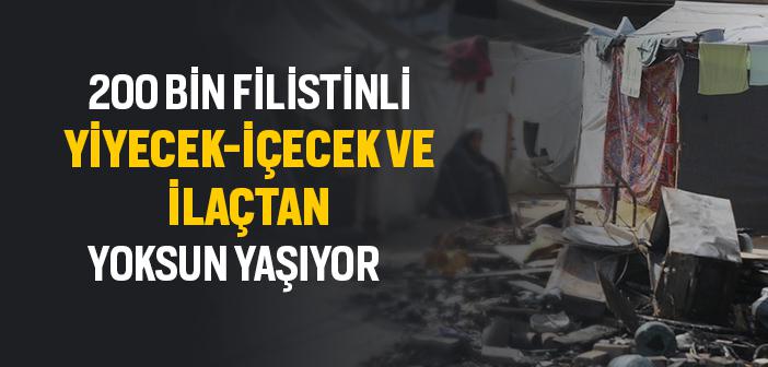 Gazze’nin Kuzeyinde 200 Bin Filistinli Yiyecek-İçecek ve İlaçtan Yoksun