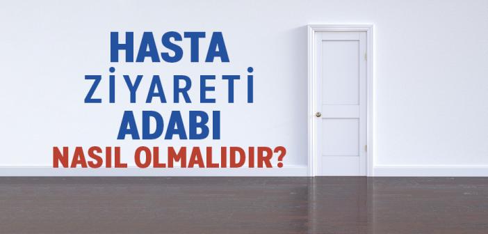 Hasta Ziyareti Adabı Nasıl Olmalıdır?