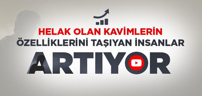 Helak Olan Kavimlerin Özelliklerini Taşıyan İnsanlar Neden Artmaya Başladı?