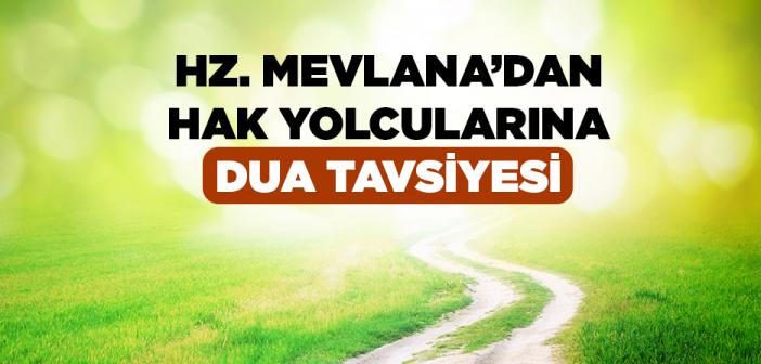 Hz. Mevlana’dan Hak Yolcusuna Dua Tavsiyesi