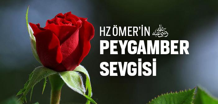 Hz. Ömer’in (ra.) Peygamber Sevgisi