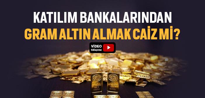 Katılım Bankalarından Gram Altın Almak Caiz mi?