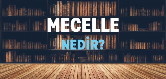Mecelle (Mecelle-i Ahkâm-i Adliyye) Nedir?