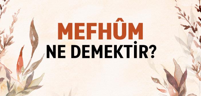Mefhûm Ne Demektir?