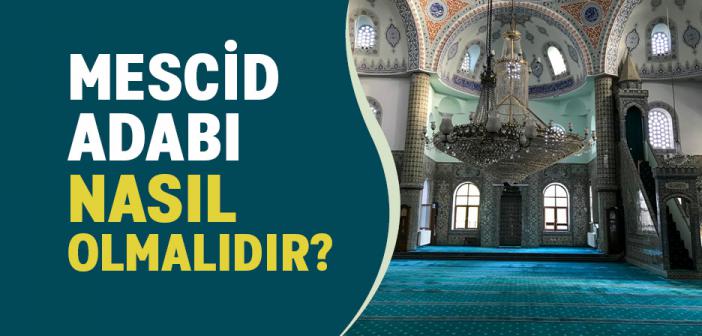 Mescid Adabı Nasıl Olmalıdır?