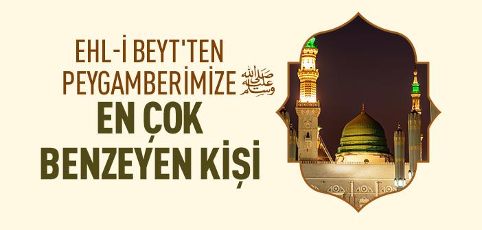 Peygamberimize En Çok Benzeyen Torunu
